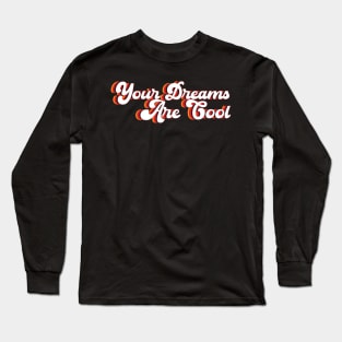 Your Dreams Are Cool- retro Long Sleeve T-Shirt